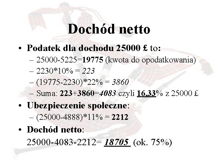 Dochód netto • Podatek dla dochodu 25000 £ to: – 25000 -5225=19775 (kwota do