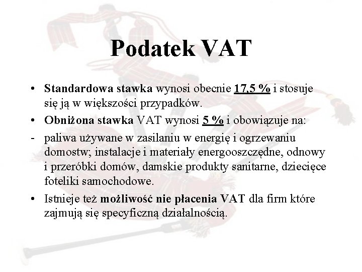 Podatek VAT • Standardowa stawka wynosi obecnie 17, 5 % i stosuje się ją