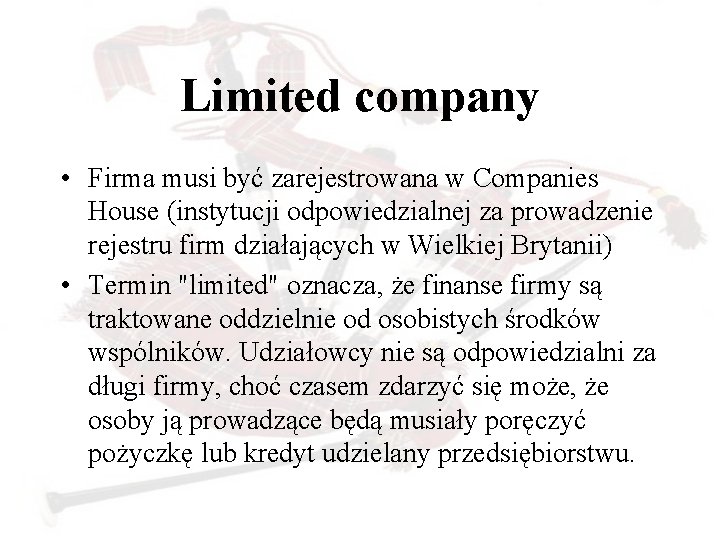 Limited company • Firma musi być zarejestrowana w Companies House (instytucji odpowiedzialnej za prowadzenie