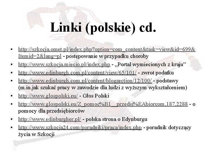 Linki (polskie) cd. • http: //szkocja. omet. pl/index. php? option=com_content&task=view&id=699& Itemid=2&lang=pl - postępowanie w