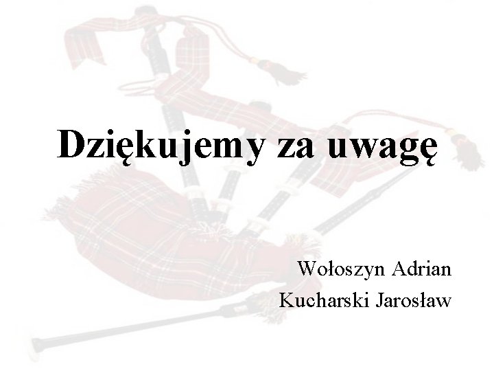 Dziękujemy za uwagę Wołoszyn Adrian Kucharski Jarosław 
