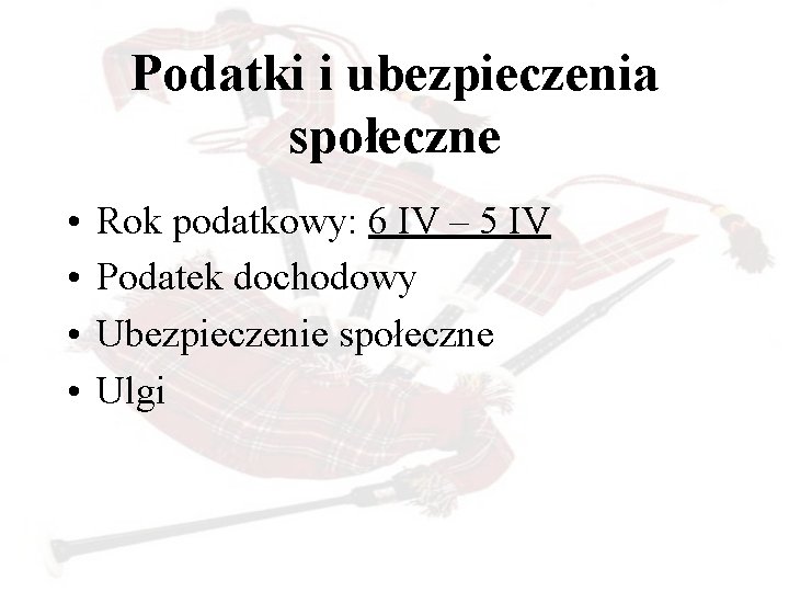 Podatki i ubezpieczenia społeczne • • Rok podatkowy: 6 IV – 5 IV Podatek