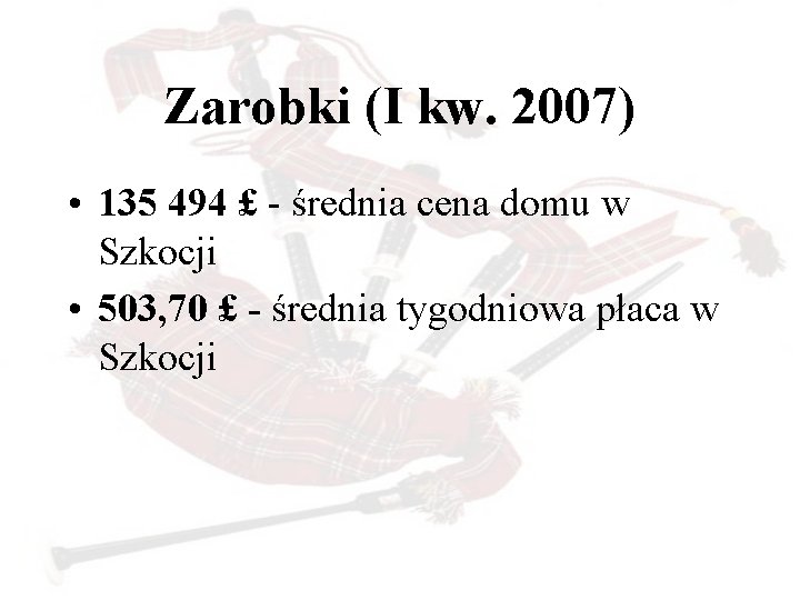 Zarobki (I kw. 2007) • 135 494 £ - średnia cena domu w Szkocji