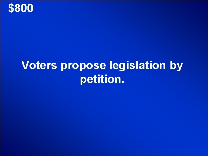 © Mark E. Damon - All Rights Reserved $800 Voters propose legislation by petition.