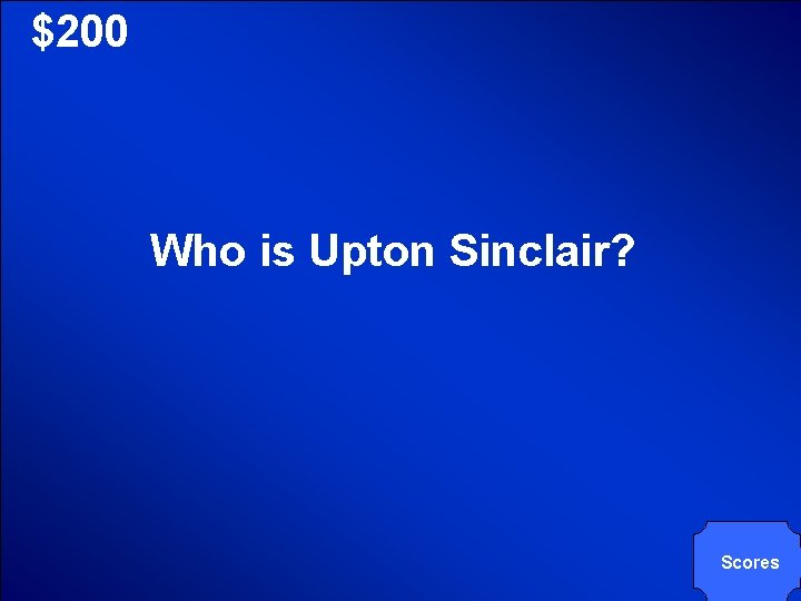 © Mark E. Damon - All Rights Reserved $200 Who is Upton Sinclair? Scores