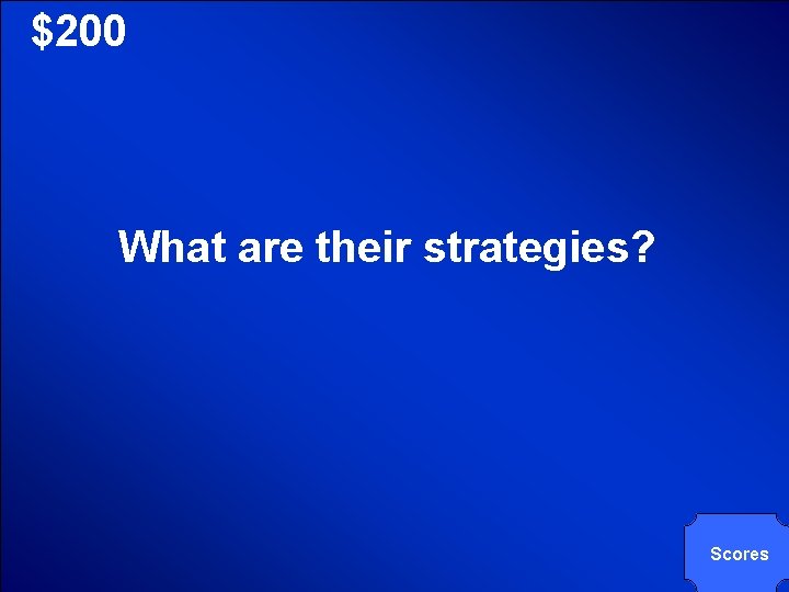 © Mark E. Damon - All Rights Reserved $200 What are their strategies? Scores