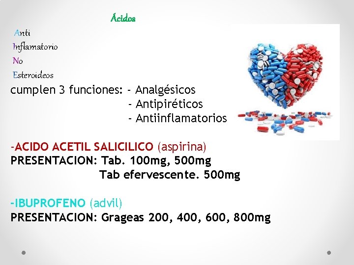 Ácidos Anti Inflamatorio No Esteroideos cumplen 3 funciones: - Analgésicos - Antipiréticos - Antiinflamatorios