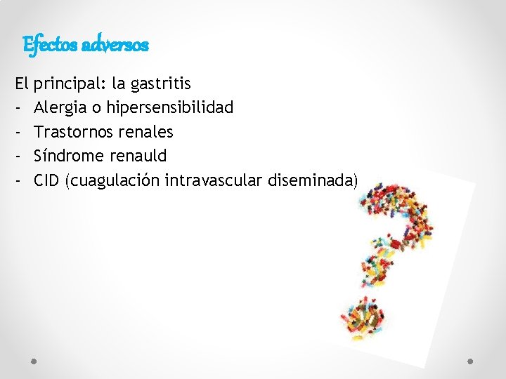 Efectos adversos El principal: la gastritis - Alergia o hipersensibilidad - Trastornos renales -
