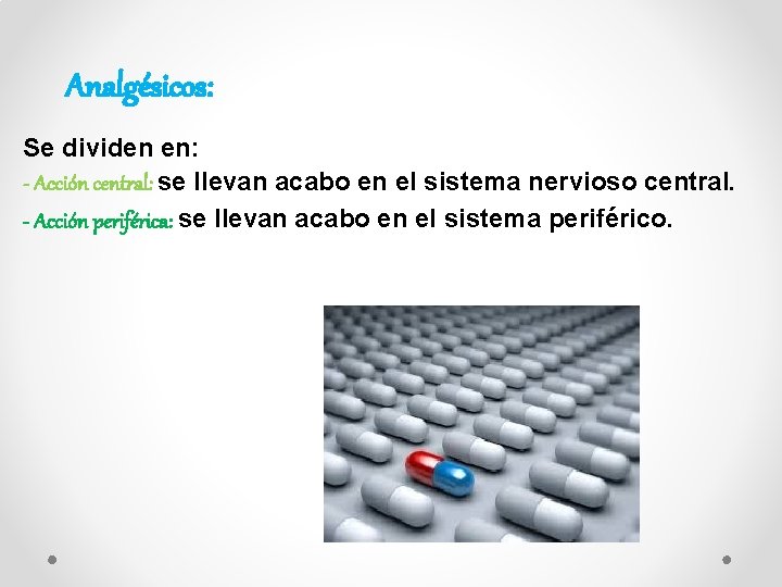 Analgésicos: Se dividen en: - Acción central: se llevan acabo en el sistema nervioso