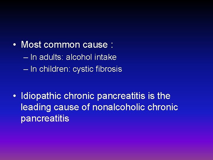  • Most common cause : – In adults: alcohol intake – In children: