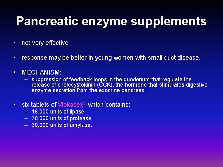 Pancreatic enzyme supplements • not very effective • response may be better in young