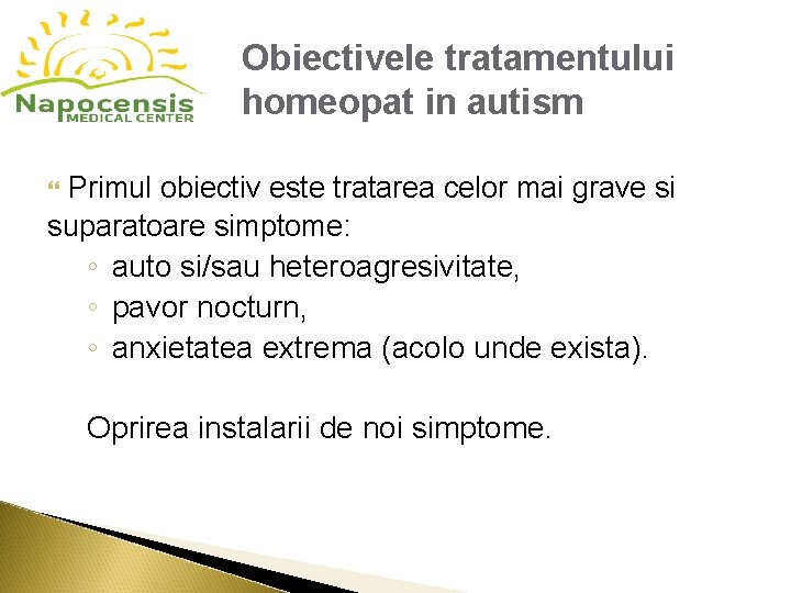 Obiectivele tratamentului homeopat in autism Primul obiectiv este tratarea celor mai grave si suparatoare Obiectivele tratamentului homeopat in autism Primul obiectiv este tratarea celor mai grave si suparatoare