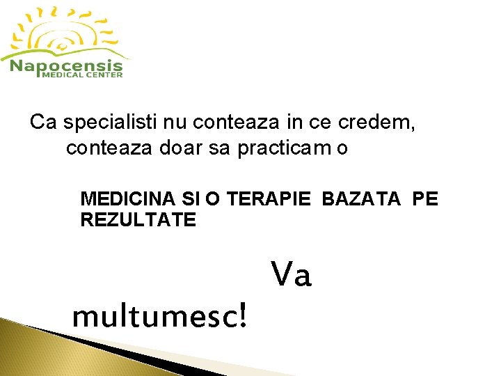 Ca specialisti nu conteaza in ce credem, conteaza doar sa practicam o MEDICINA SI Ca specialisti nu conteaza in ce credem, conteaza doar sa practicam o MEDICINA SI