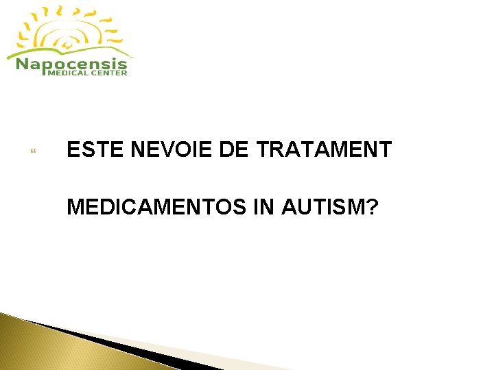 ESTE NEVOIE DE TRATAMENT MEDICAMENTOS IN AUTISM? ESTE NEVOIE DE TRATAMENT MEDICAMENTOS IN AUTISM?