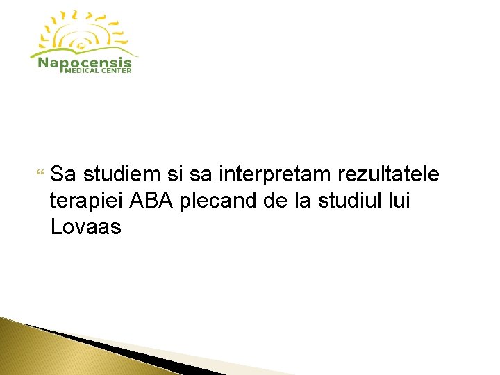 Sa studiem si sa interpretam rezultatele terapiei ABA plecand de la studiul lui Sa studiem si sa interpretam rezultatele terapiei ABA plecand de la studiul lui