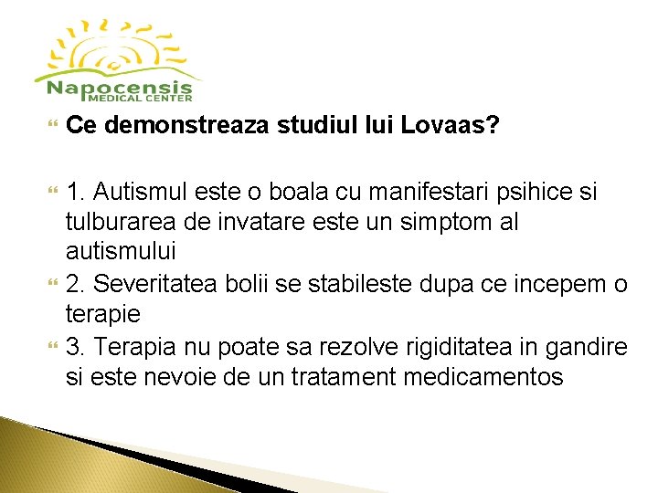 Ce demonstreaza studiul lui Lovaas? 1. Autismul este o boala cu manifestari psihice Ce demonstreaza studiul lui Lovaas? 1. Autismul este o boala cu manifestari psihice