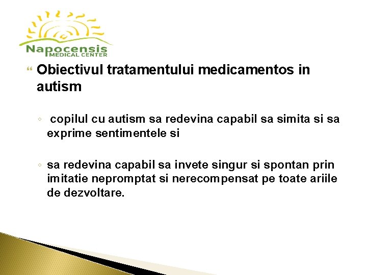Obiectivul tratamentului medicamentos in autism ◦ copilul cu autism sa redevina capabil sa Obiectivul tratamentului medicamentos in autism ◦ copilul cu autism sa redevina capabil sa