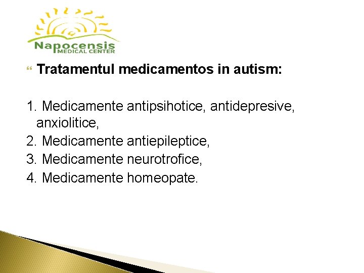Tratamentul medicamentos in autism: 1. Medicamente antipsihotice, antidepresive, anxiolitice, 2. Medicamente antiepileptice, 3. Tratamentul medicamentos in autism: 1. Medicamente antipsihotice, antidepresive, anxiolitice, 2. Medicamente antiepileptice, 3.