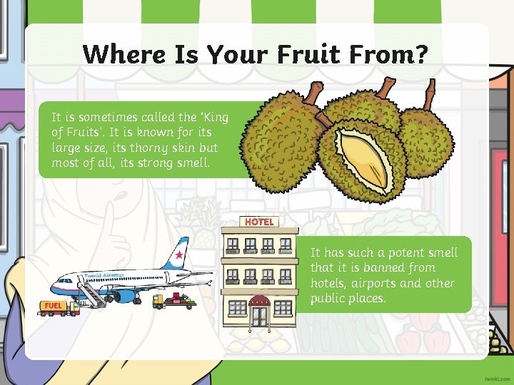 Where Is Your Fruit From? It is sometimes called the ‘King of Fruits’. It