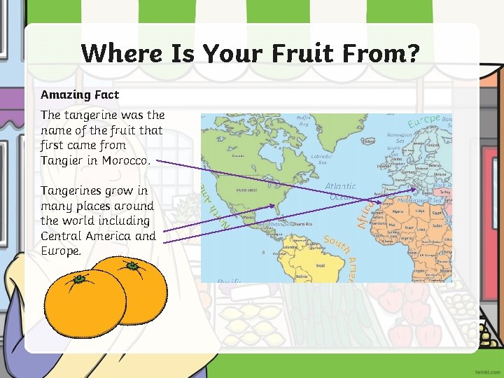 Where Is Your Fruit From? Amazing Fact The tangerine was the name of the