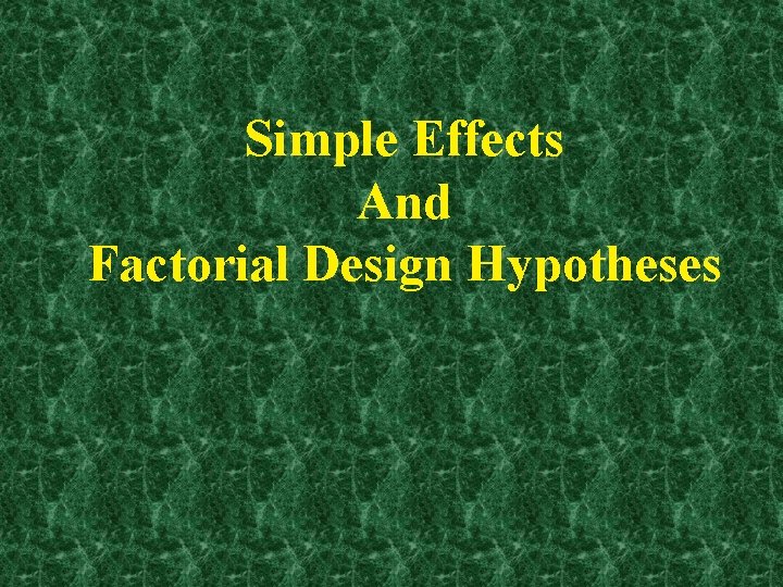 Simple Effects And Factorial Design Hypotheses Simple Effects And Factorial Design Hypotheses