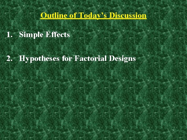 Outline of Today’s Discussion 1. Simple Effects 2. Hypotheses for Factorial Designs 