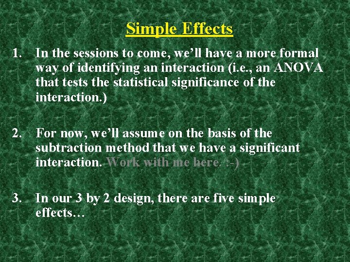 Simple Effects 1. In the sessions to come, we’ll have a more formal way