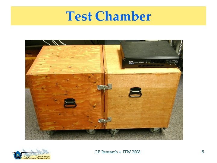 Test Chamber CP Research • ITW 2008 5 