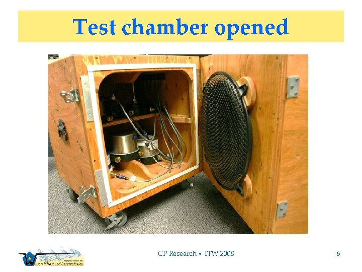 Test chamber opened CP Research • ITW 2008 6 
