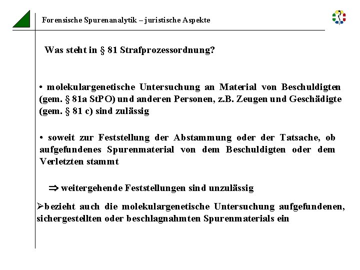 Forensische Spurenanalytik – juristische Aspekte Was steht in § 81 Strafprozessordnung? • molekulargenetische Untersuchung