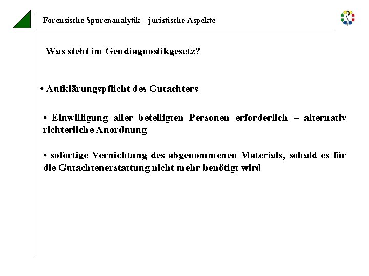 Forensische Spurenanalytik – juristische Aspekte Was steht im Gendiagnostikgesetz? • Aufklärungspflicht des Gutachters •