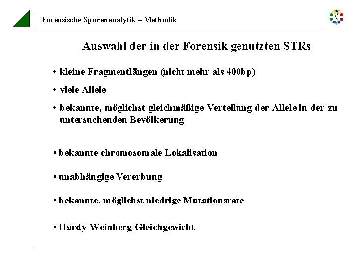 Forensische Spurenanalytik – Methodik Auswahl der in der Forensik genutzten STRs • kleine Fragmentlängen