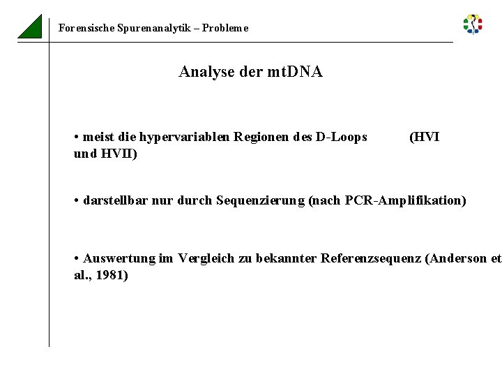 Forensische Spurenanalytik – Probleme Analyse der mt. DNA • meist die hypervariablen Regionen des