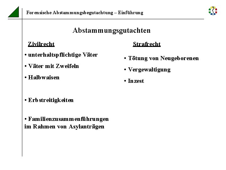 Forensische Abstammungsbegutachtung – Einführung Abstammungsgutachten Zivilrecht • unterhaltspflichtige Väter • Väter mit Zweifeln •