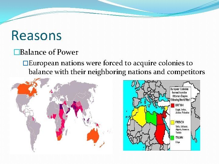 Reasons �Balance of Power �European nations were forced to acquire colonies to balance with