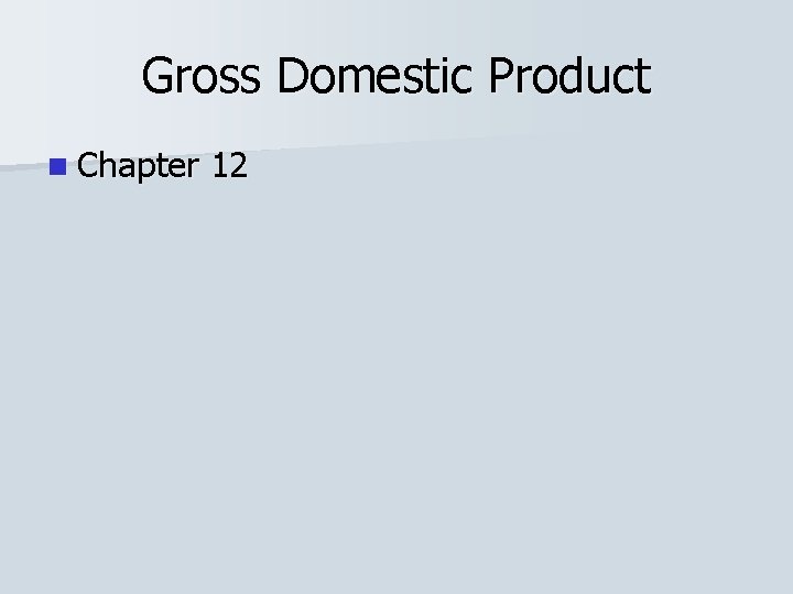 Gross Domestic Product n Chapter 12 