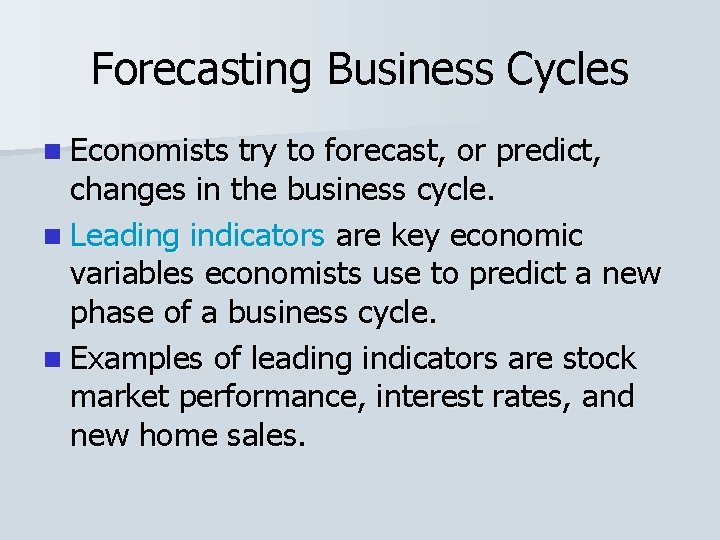 Forecasting Business Cycles n Economists try to forecast, or predict, changes in the business