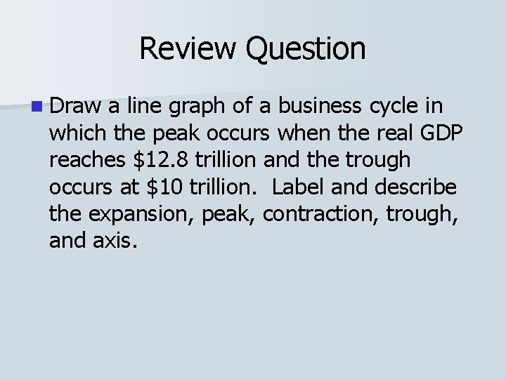Review Question n Draw a line graph of a business cycle in which the
