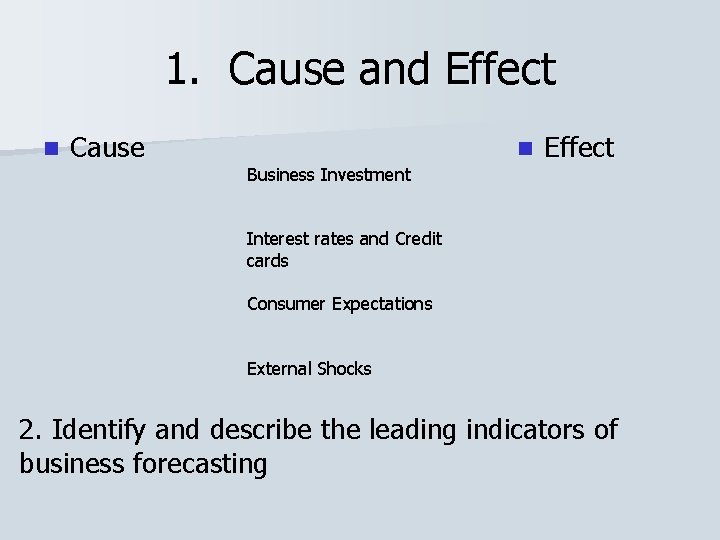 1. Cause and Effect n Cause Business Investment n Effect Interest rates and Credit