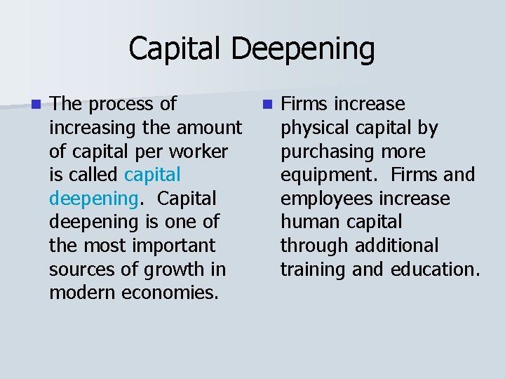 Capital Deepening n The process of n Firms increase increasing the amount physical capital