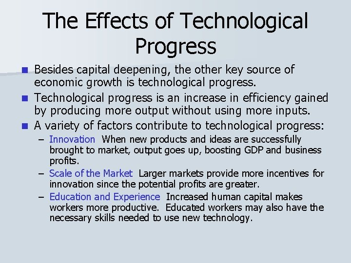 The Effects of Technological Progress Besides capital deepening, the other key source of economic