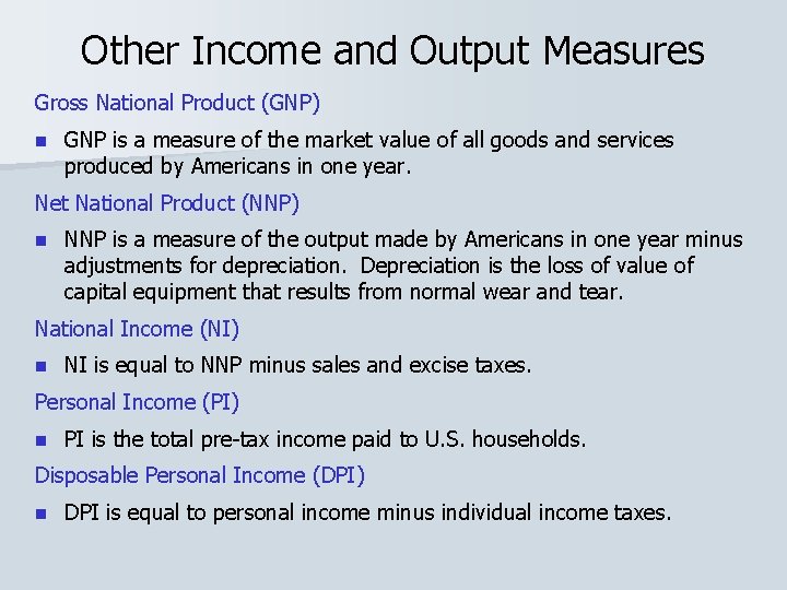 Other Income and Output Measures Gross National Product (GNP) n GNP is a measure