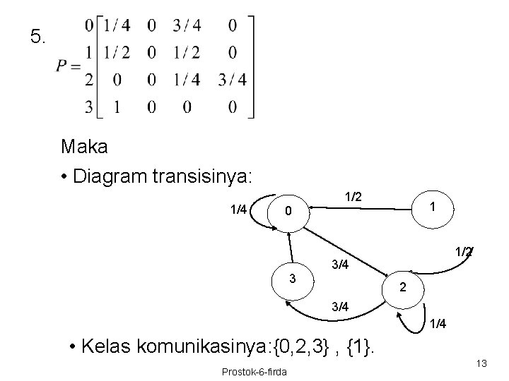 5. Maka • Diagram transisinya: 1/4 0 3 1/2 1 1/2 3/4 1/4 •