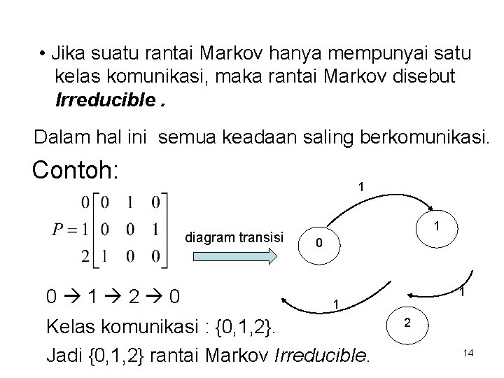  • Jika suatu rantai Markov hanya mempunyai satu kelas komunikasi, maka rantai Markov