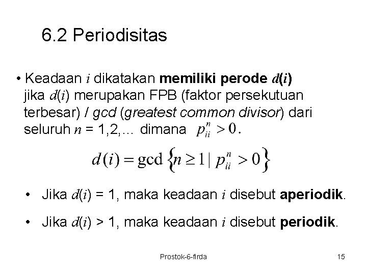 6. 2 Periodisitas • Keadaan i dikatakan memiliki perode d(i) jika d(i) merupakan FPB