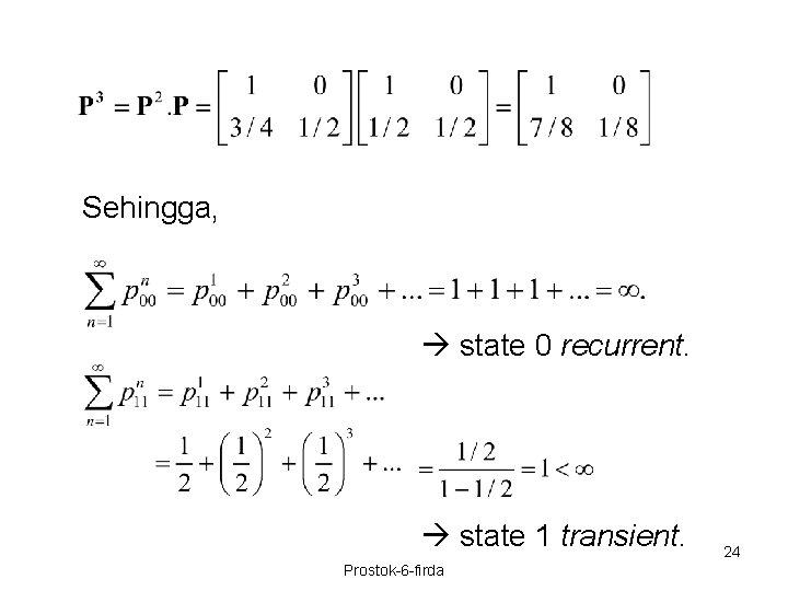  Sehingga, state 0 recurrent. state 1 transient. Prostok-6 -firda 24 