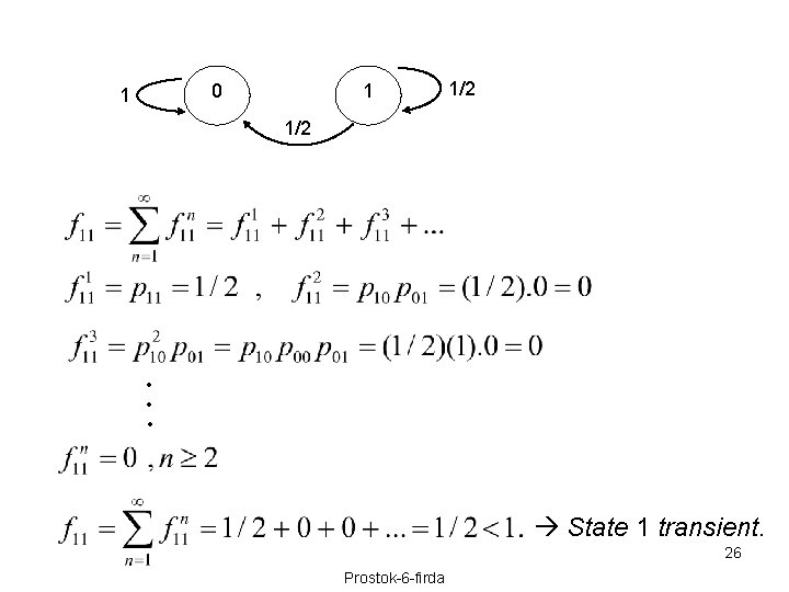 0 1 1 1/2 • • • State 1 transient. 26 Prostok-6 -firda 