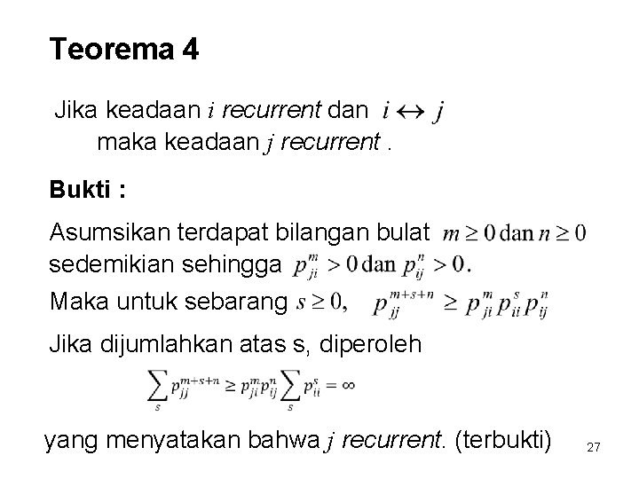 Teorema 4 Jika keadaan i recurrent dan maka keadaan j recurrent. Bukti : Asumsikan