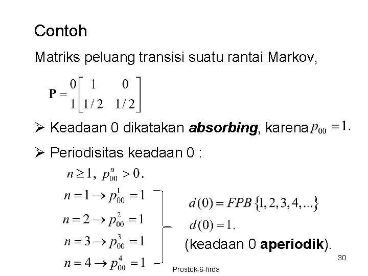 Contoh Matriks peluang transisi suatu rantai Markov, Ø Keadaan 0 dikatakan absorbing, karena Ø