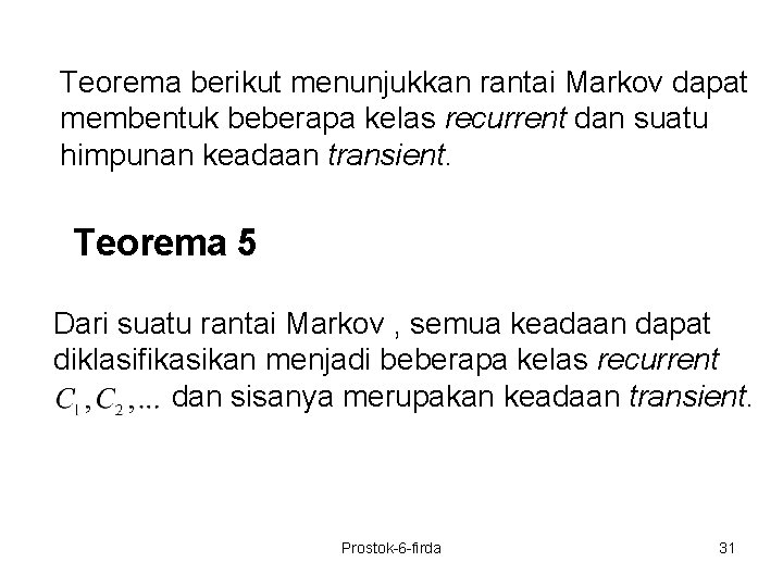 Teorema berikut menunjukkan rantai Markov dapat membentuk beberapa kelas recurrent dan suatu himpunan keadaan